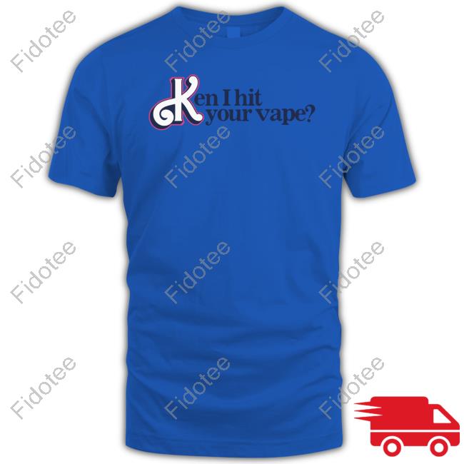 Gotfunny Ken I Hit Your Vape New Shirt Gotfunny Ken I Hit Your Vape New Shirt