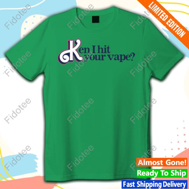 Gotfunny Ken I Hit Your Vape New Shirt Gotfunny Ken I Hit Your Vape New Shirt
