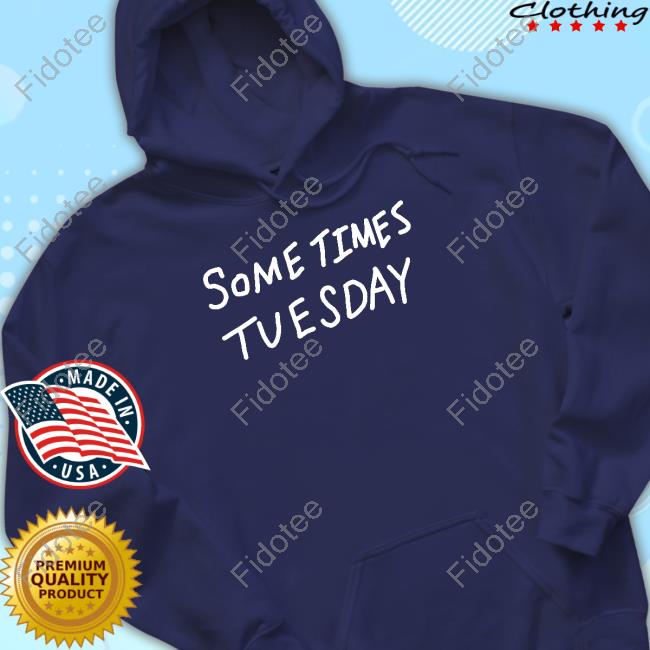 Sometimes Tuesday Tee Shirts Sometimes Tuesday Tee Shirts