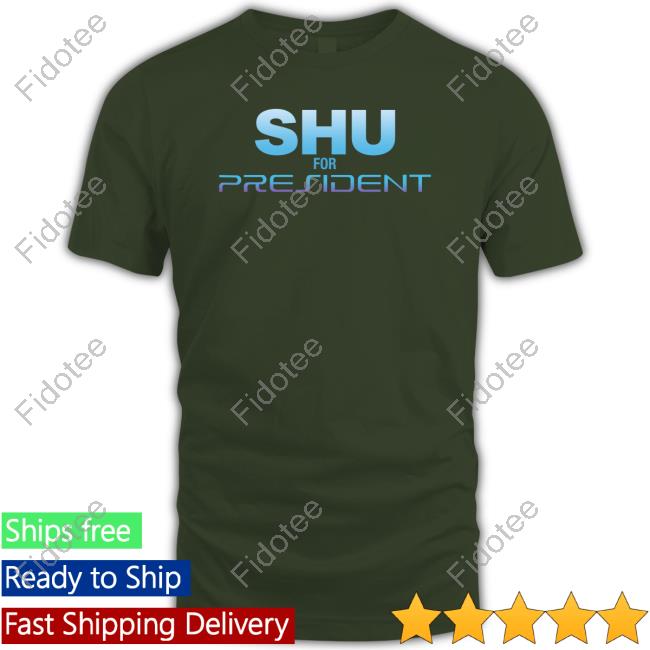Shu For President Shirt KindaFunnyVids Shu For President Shirt KindaFunnyVids
