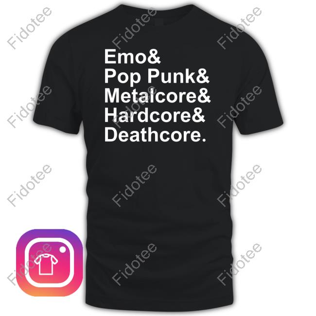 Emo & Pop Punk & Metalcore And Hardcore & Deathcore Shirt Emo & Pop Punk & Metalcore And Hardcore & Deathcore Shirt