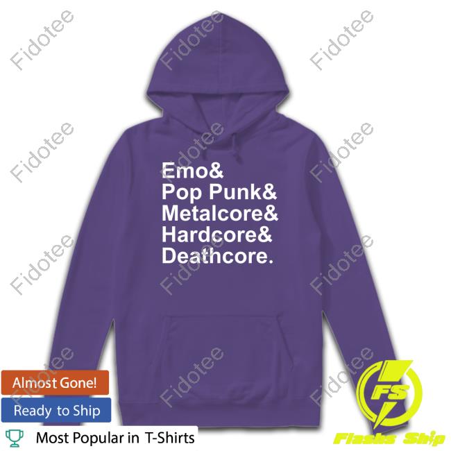 Emo & Pop Punk & Metalcore And Hardcore & Deathcore Shirt Emo & Pop Punk & Metalcore And Hardcore & Deathcore Shirt