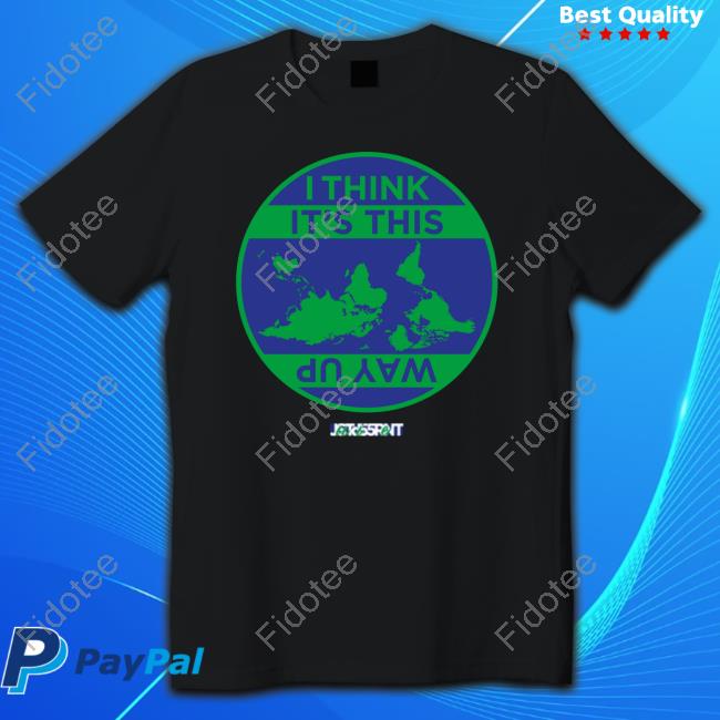 I Think It's This Way Up T Shirt I Think It's This Way Up T Shirt