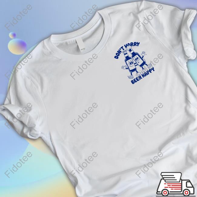 Everpresshq Goodie Works Don't Worry Beer Happy Tee Shirt Everpresshq Goodie Works Don't Worry Beer Happy Tee Shirt