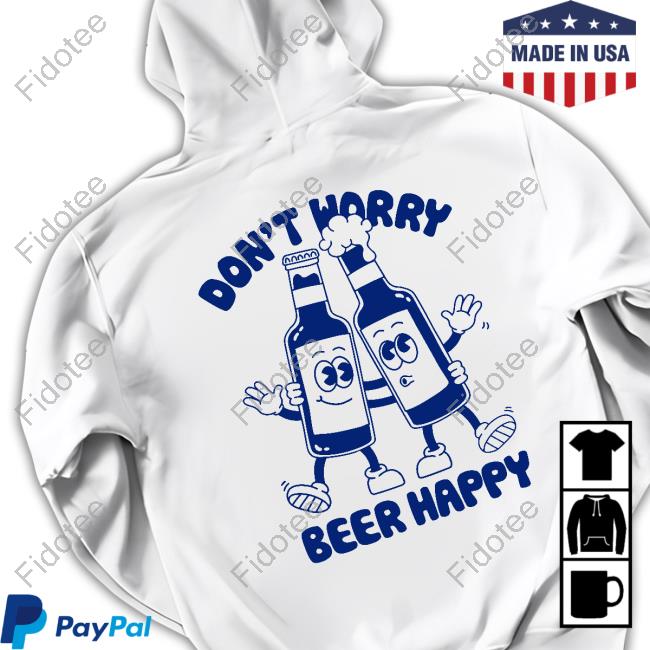 Everpresshq Goodie Works Don't Worry Beer Happy Tee Shirt Everpresshq Goodie Works Don't Worry Beer Happy Tee Shirt