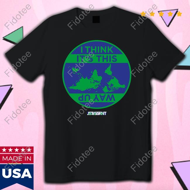 I Think It's This Way Up T Shirt I Think It's This Way Up T Shirt