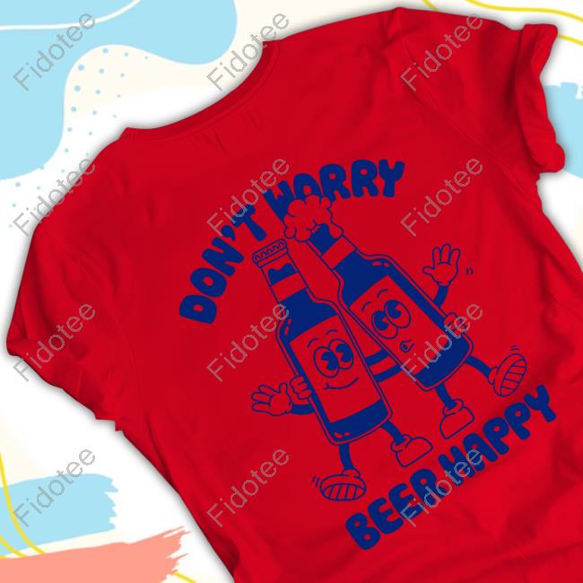 Everpresshq Goodie Works Don't Worry Beer Happy Tee Shirt Everpresshq Goodie Works Don't Worry Beer Happy Tee Shirt