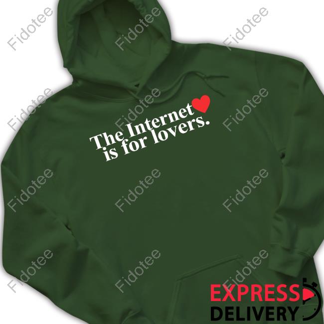 The Internet Is For Lovers T-Shirt The Internet Is For Lovers T-Shirt