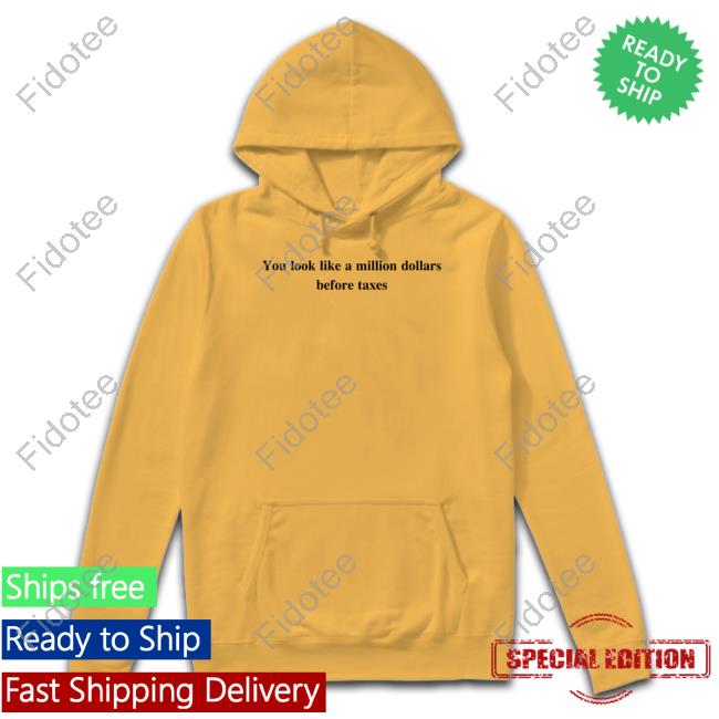 Beigecardigan You Look Like A Million Dollars Before Taxes Tee Beigecardigan You Look Like A Million Dollars Before Taxes Tee